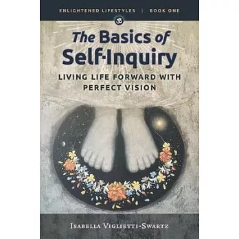 The Basics of Self-Inquiry: Living Life Forward With Perfect Vision