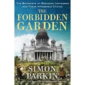 The Forbidden Garden: The Botanists of Besieged Leningrad and Their Impossible Choice