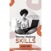 Money Making Skills: Create a Stream of Income with Your Writing Skills (The Ultimate Teen Guide to Personal Finance and Making Cents of Yo