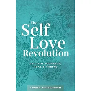 The Self-Love Revolution: Reclaim Yourself, Heal & Thrive