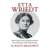Etta Wriedt: One of the Greatest American Direct Voice Mediums of the 20th Century
