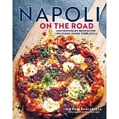 Napoli on the Road: Contemporary Recipes for Delicious Wood-Fired Pizza