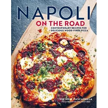 Napoli on the Road: Contemporary Recipes for Delicious Wood-Fired Pizza