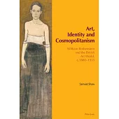 Art, Identity and Cosmopolitanism: William Rothenstein and the British Art World, C.1880-1935
