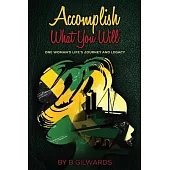 Accomplish What You Will: One Woman’s Life’s Journey and Legacy