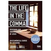 The Life in the Comma: Deepening Our Understanding of Jesus: York Courses