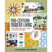 Mid-Century Modern Living: The Mini Modern’s Guide to Pattern and Style