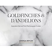 Goldfinches & Dandelions: Inspiration Derived from Pan European Cuisine