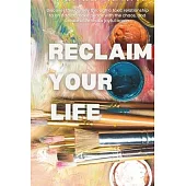 Reclaim Your Life: Discover the journey through a toxic relationship to an addict, make peace with the chaos, and create a life that’s jo