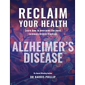 Reclaim Your Health - Alzheimer’s Disease: Learn how to overcome the most common chronic illnesses