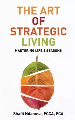 The Art of Strategic Living: Mastering Life’s Seasons