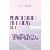 Power Surge For Today Vol. 2: A 30 Day Devotional For Christian Women To Live A healthy life full of purpose