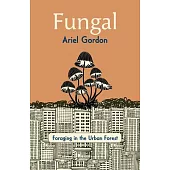 Fungal: Foraging in the Urban Forest