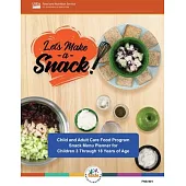 Let’s Make a Snack! Child and Adult Care Food Program Snack Menu Planner for Children 3 Through 18 Years of Age