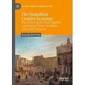 The Neapolitan Creative Economy: The Growth of the Music Market and Creative Sector in Naples, 17th - 19th Centuries