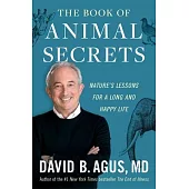 The Book of Animal Secrets: Nature’s Lessons for a Long and Happy Life