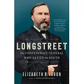 Longstreet: The Confederate General Who Defied the South
