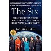 The Six: The Extraordinary Story of the Grit and Daring of America’s First Women Astronauts