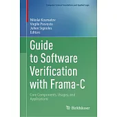 Guide to Software Verification with Frama-C: Core Components, Usages, and Applications