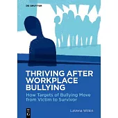 Thriving After Workplace Bullying: How Targets of Bullying Move from Victim to Survivor