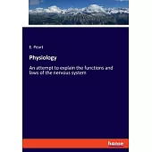 Physiology: An attempt to explain the functions and laws of the nervous system