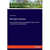 Mornings in Florence: Time and Tide; The Art of England; Notes on the Construction of Sheepfolds