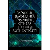 Mindful Leadership: Inspiring Others through Authenticity