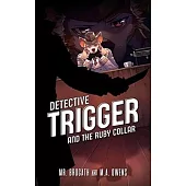 Detective Trigger and the Ruby Collar: Detective Trigger 1 Volume 1