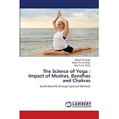 The Science of Yoga: Impact of Mudras, Bandhas and Chakras