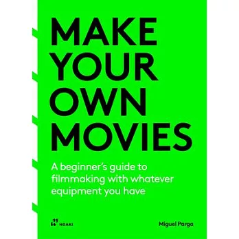 Make Your Own Movies: A Guide to the Craft of Film Making