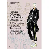 Figure Drawing for Fashion Design Vol 2 - A Complete Guide to Technical Drawing and Fashion Flats.