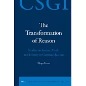 The Transformation of Reason: Studies on System, Myth, and History in German Idealism