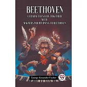 Beethoven A Character Study Together With Wagner’s Indebtedness To Beethoven