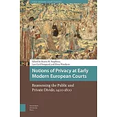 Notions of Privacy at Early Modern European Courts: Reassessing the Public and Private Divide, 1400-1800