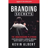 Branding Secrets: The Underground Playbook for Building a Great Brand with Very Little Money