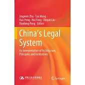 China’s Legal System: An Interpretation of Its Structure, Principles and Institutions