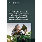 The Role of Advanced Computation, Predictive Technologies, and Big Data Analytics in Food and Nutrition Research: Proceedings of a Workshop
