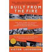 Built from the Fire: The Epic Story of Tulsa’s Greenwood District, America’s Black Wall Street