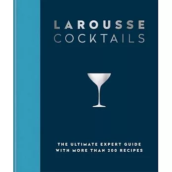 Larousse Cocktails: The Ultimate Expert Guide with More Than 200 Recipes