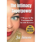 The Intimacy SuperPower: 7 Ways to be Unstoppable in Life & Love II