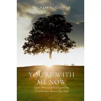 You’re With Me Now: Lessons from God and Roy Eugene Davis, A Self-Realized American Yoga Master