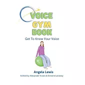 Voice Gym Book: Get To Know Your Voice