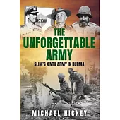 The Unforgettable Army: Slim’s XIVth Army in Burma