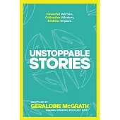 Unstoppable Stories: Powerful Women, Collective Wisdom, Endless Impact