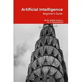 Artificial Intelligence: Beginner’s Guide: Step by Step Tutorials