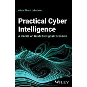 Practical Cyber Intelligence: A Hands-On Guide to Digital Forensics