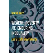 Wealth, Poverty and Enduring Inequality: Let’s Talk Wealtherty