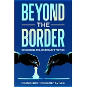 Beyond the Border: Envisioning the Adversary’s Tactics