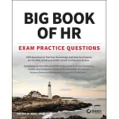 Big Book of HR Exam Practice Questions: 1000 Questions to Test Your Knowledge and Help You Prepare for the Phr, Sphr and Shrm Cp/Scp Certification Exa