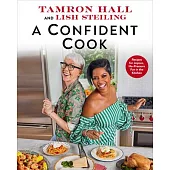 A Confident Cook: Recipes for Joyous, No-Pressure Fun in the Kitchen